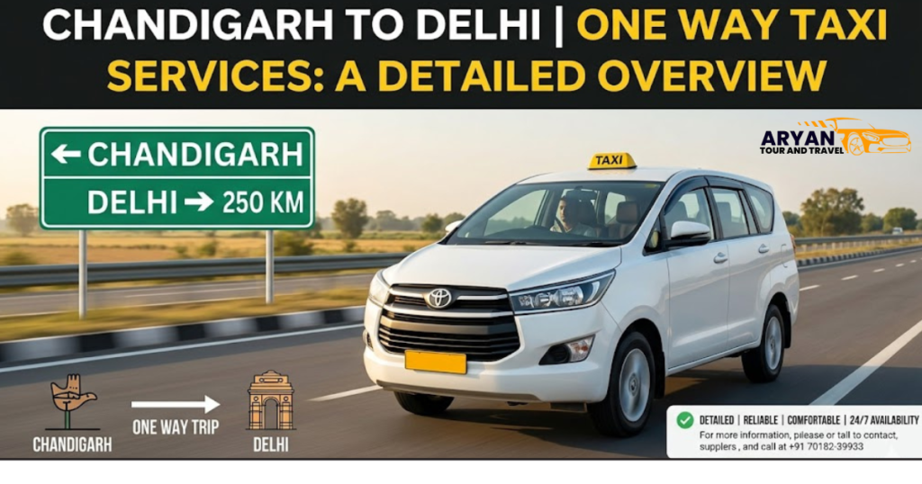 Chandigarh to Delhi One Way Taxi Services: A Detailed Overview