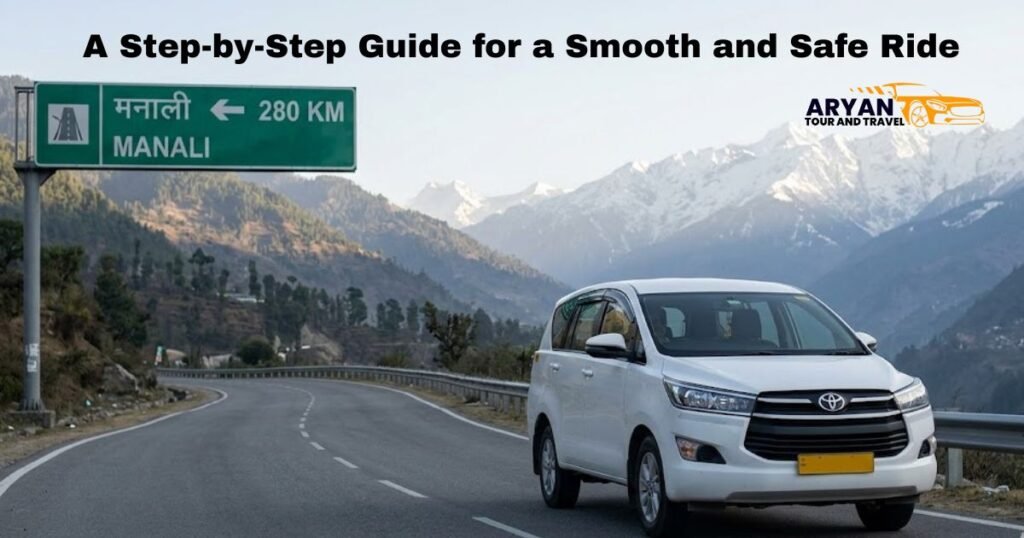 Chandigarh to Manali Cab Booking A Step-by-Step Guide for a Smooth and Safe Ride