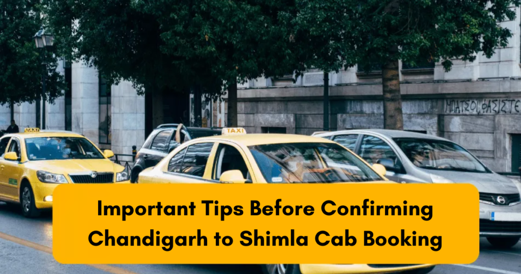 Important Tips Before Confirming Chandigarh to Shimla Cab Booking